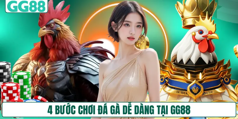4 bước chơi đá gà dễ dàng tại GG88