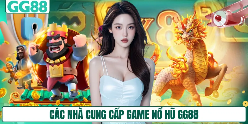 Các nhà cung cấp game nổ hũ GG88